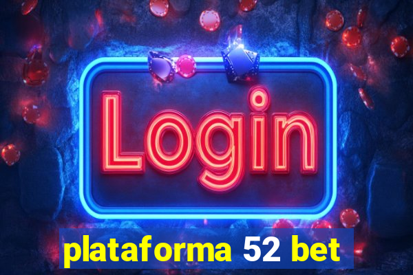 plataforma 52 bet